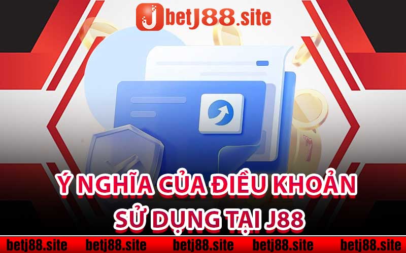 Ý nghĩa của điều khoản sử dụng tại J88